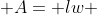  A= lw 