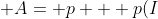 A= p + p(I)