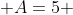 A=5 