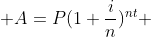  A=P(1+\frac{i}{n})^{nt} 