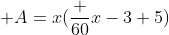  A=x(\frac {60}{x-3}+5)