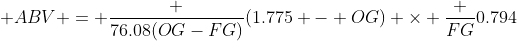  ABV = \frac {76.08(OG-FG)}{(1.775 - OG)} \times \frac {FG}{0.794}