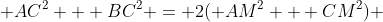  AC^2 + BC^2 = 2( AM^2 + CM^2) 
