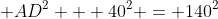  AD^2 + 40^2 = 140^2