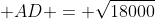  AD = \sqrt{18000}