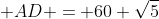  AD = 60 \sqrt{5}