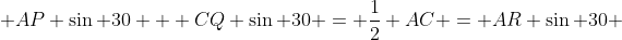  AP \sin 30 + CQ \sin 30 = \frac{1}{2} AC = AR \sin 30 