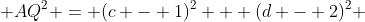  AQ^2 = (c - 1)^2 + (d - 2)^2 