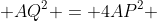  AQ^2 = 4AP^2 