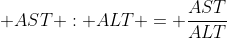  AST : ALT = \frac{AST}{ALT}