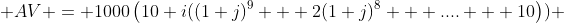 AV = 1000\left(10+i({(1+j)^{9} + 2(1+j)^8 + .... + 10}\right)) 