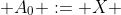  A_{0} := X 