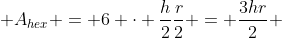  A_{hex} = 6 \cdot \frac{h}{2}\frac{r}{2} = \frac{3hr}{2} 