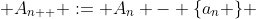  A_{n++} := A_{n} - \{a_{n} \} 