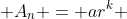  A_n = ar^k 