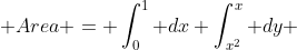  Area = \int_0^1 dx \int_{x^2}^{x} dy 