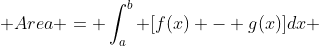  Area = \int_a^b [f(x) - g(x)]dx 