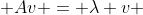  Av = \lambda v 