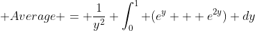  Average = \frac{1}{y^2} \int_0^1 (e^{y} + e^{2y}) dy