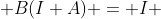  B(I+A) = I 