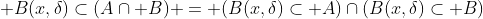  B(x,\delta)\subset(A\cap B) = (B(x,\delta)\subset A)\cap(B(x,\delta)\subset B)