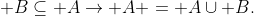  B\subseteq A\rightarrow A = A\cup B.