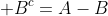  B^{c}=A-B