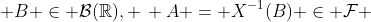  B \in \mathcal{B}(\mathbb{R}), \, A = X^{-1}(B) \in \mathcal{F} 