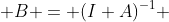  B = (I+A)^{-1} 