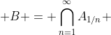  B = \bigcap_{n=1}^{\infty}A_{1/n} 