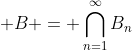  B = \bigcap_{n=1}^{\infty}B_n