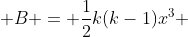  B = \frac{1}{2}k(k-1)x^3 