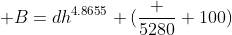 B=dh^{4.8655} (\frac {5280} {100})