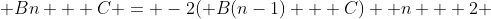  Bn + C = -2( B(n-1) + C)+ n + 2 