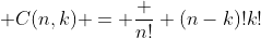  C(n,k) = \frac {n!} {(n-k)!k!}