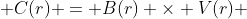  C(r) = B(r) \times V(r) 