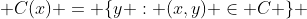  C(x) = \{y : (x,y) \in C \} 