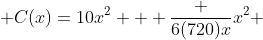  C(x)=10x^2 + \frac {6(720)x}{x^2} 