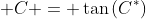  C = \tan{(C^*)}