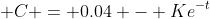  C = 0.04 - Ke^{-t}