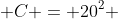  C = 20^2 