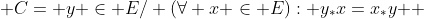  C={ y \in E/ (\forall x \in E): y_*x=x_*y } 