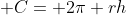  C= 2\pi rh