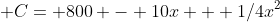  C= 800 - 10x + 1/4x^2