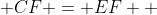  CF = EF  