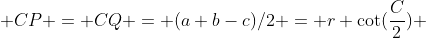  CP = CQ = (a+b-c)/2 = r \cot(\frac{C}{2}) 