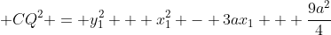  CQ^2 = y_{1}^2 + x_{1}^2 - 3ax_{1} + \frac{9a^2}{4}