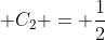  C_{2} = \frac{1}{2}