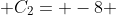  C_{2}= -8 