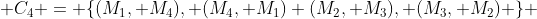  C_4 = \{(M_1, M_4), (M_4, M_1) (M_2, M_3), (M_3, M_2) \} 
